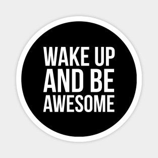 Wake Up and Be Awesome Magnet